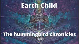 Earth Child - The Hummingbird Chronicles (1 hour set Psychill)