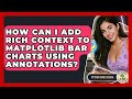 How Can I Add Rich Context To Matplotlib Bar Charts Using Annotations? - Python Code School