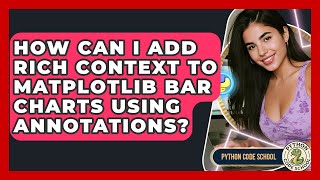 How Can I Add Rich Context To Matplotlib Bar Charts Using Annotations? - Python Code School