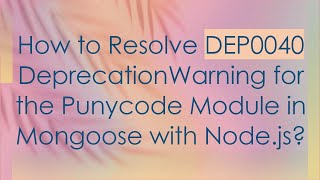 How to Resolve DEP0040 DeprecationWarning for the Punycode Module in Mongoose with Node.js?