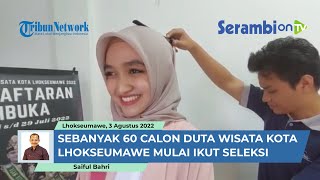 Sebanyak 60 Calon Duta Wisata Kota Lhokseumawe Mulai Ikut Seleksi