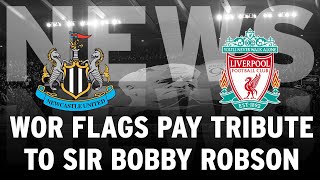 Wor Flags pay special tribute to Sir Bobby Robson ahead of Liverpool