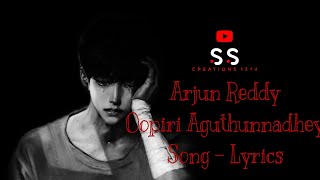 Arjun Reddy - Oopiri Aguthunnadhey Song - Lyrics
