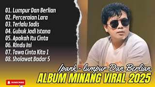 LUMPUR DAN BERLIAN - IPANK FULL ALBUM TERBAIK (LIRIK) PERCERAIAN LARA - LAGU POP MELAYU TERBARU 2025