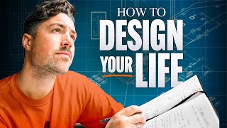 How to Design Your Life (Step by Step)