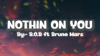 B.O.B - Nothing's On You Ft. Bruno Mars (Lyrics)