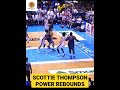 SCOTTIE THOMPSON REBOUND