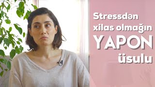 Stressdən xilas olmağın ən yaxşı yolu - Yaponların stressiz həyat sirri