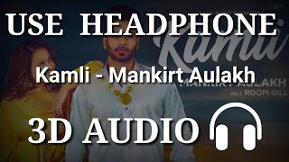 Kamli - Mankirt Aulakh ( 3D Audio ) | Virtual 3d Audio | 3D Song | 3D Audio Songs Hindi