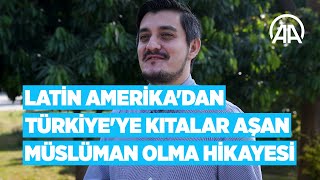 Latin Amerika’dan Türkiye’ye kıtalar aşan Müslüman olma hikayesi