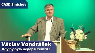 Václav Vondrášek • dopolední bohoslužba • 2.7.2022 • Kdy by bylo nejlepší zemřít?