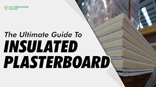 The Ultimate Guide To Insulated Plasterboard