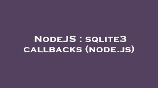 NodeJS : sqlite3 callbacks (node.js)