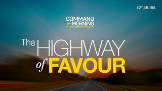 COMMAND YOUR MORNING | THE HIGHWAY OF FAVOUR | Dr. Michael Boadi Nyamekye | Episode 493