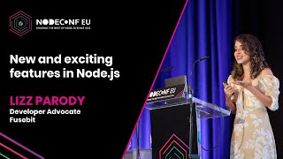 New and Exciting Features in Node.js - Lizz Parody | NodeConf EU 2022