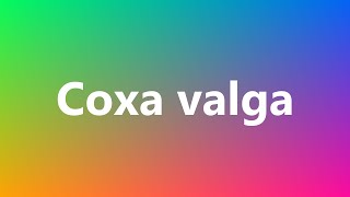 Coxa valga - Medical Definition and Pronunciation