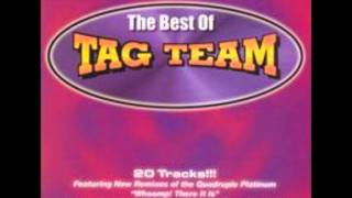 Tag Team - Oweeo "HIGH QUALITY"