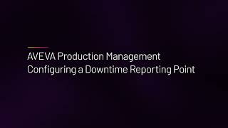 AVEVA Production Management - Configuring a Downtime Reporting Point