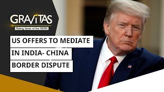 Gravitas: Donald Trump offers to mediate, again | US President | India- China border dispute