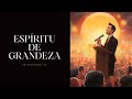 Espíritu de grandeza - Juan Manuel Vaz