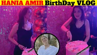 Hania Amir BIRTHDAY | Full VLOG #haniaamir