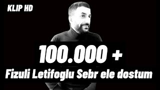 Fizuli Letifoglu Sebr ele dostum - Klip HD