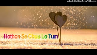 Honton Se Chuu Lo Tum (Remix)