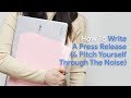 How To Write A Press Release (& Pitch Yourself Through The Noise)