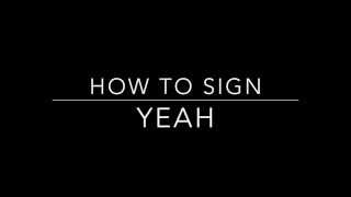 Learn How to Sign the Word Yeah