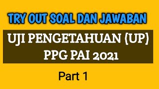 TRY OUT SOAL DAN JAWABAN || UJI PENGETAHUAN (UP) PPG PAI 2021 Part 1