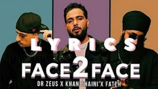 FACE 2 FACE - LYRICS! KHAN BHAINI | FATEH DOE