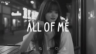 All Of Me 🎵 Sad Songs Playlist For Broken Hearts 💔 Depressing Songs 2025 That Make You Cry