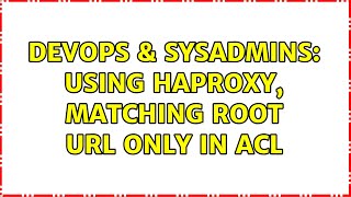 DevOps & SysAdmins: Using HAProxy, matching root URL only in ACL