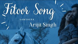 Fitoor Song - Arijit Singh & Neeti Mohan | From Samshera Movie |