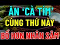 VỀ GIÀ, Buổi tối CỨ ĂN CÀ TÍM nấu cùng THỨ Này Sẽ NGỦ NGON, GAN, THẬN SẠCH ĐỘC Khỏi XƯƠNG KHỚP