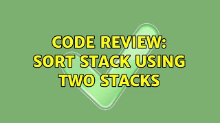 Code Review: Sort stack using two stacks