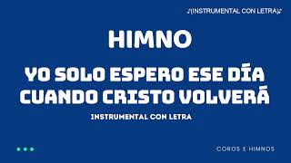 Himno, Yo solo espero ese día cuando Cristo volverá. ♪(Instrumental con Letra)♪ IDMJI