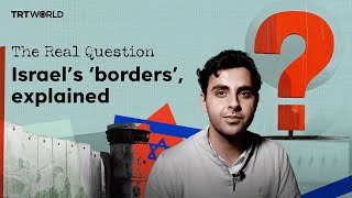 The Real Question: Israel’s ‘borders’, explained