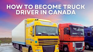 Start Your Trucking Career in Canada - Ultimate Guide
