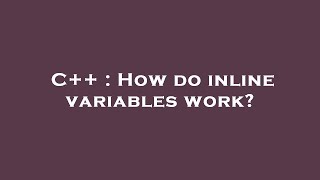 C++ : How do inline variables work?