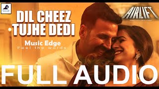 DIL CHEEZ TUJHE DEDI Full Video Song | AIRLIFT | Akshay Kumar | Ankit Tiwari, Arijit Singh