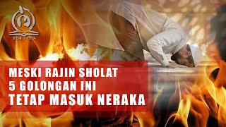 Meski Rajin Shalat, 5 Golongan Ini Tetap Masuk Neraka!!!