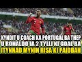 kyndit u coach ka portugal ba thep u ronaldo ia 2 tylli ki goal ba itynnad mynin risa ki paidbah