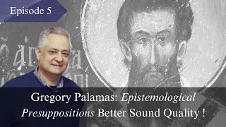 Gregory Palamas: Epistemological Presuppositions (Better Sound Quality), Ep 5bis, Prof. C. Veniamin