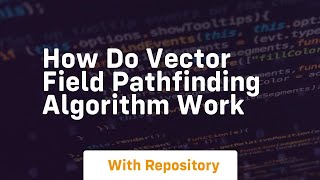 how do vector field pathfinding algorithm work