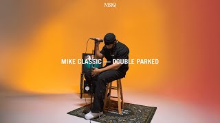 MIKE CLASSIC - DOUBLE PARKED (PERFORMANCE)