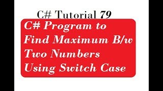 C# Program to Find Maximum Between Two Numbers Using Switch Case