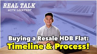 TIMELINE and Process When You Buy a Resale HDB Flat in Singapore! | Real Talk with LoukProp! Ep 10