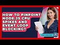 How To Pinpoint Node.js CPU Spikes And Event Loop Blocking? - Learn To Troubleshoot