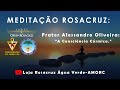 Meditação Rosacruz : Consciência Cósmica - Frater Alessandro Oliveira